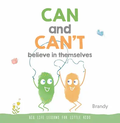 Can and Can't Believe in Themselves: Mari lecții de viață pentru copii mici - Can and Can't Believe in Themselves: Big Life Lessons for Little Kids