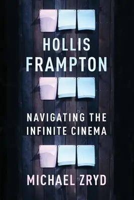 Hollis Frampton: Navigarea prin cinematograful infinit - Hollis Frampton: Navigating the Infinite Cinema