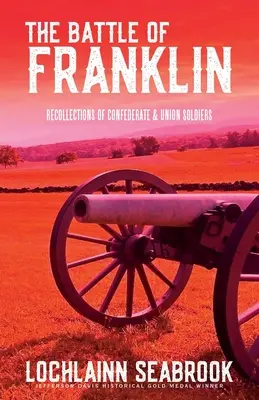 Bătălia de la Franklin: Amintiri ale soldaților confederați și unioniști - The Battle of Franklin: Recollections of Confederate and Union Soldiers