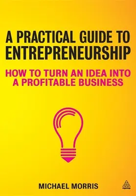 Un ghid practic pentru antreprenoriat: Cum să transformi o idee într-o afacere profitabilă - A Practical Guide to Entrepreneurship: How to Turn an Idea Into a Profitable Business