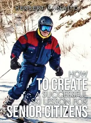 Cum să creezi o lecție de schi de succes pentru persoanele în vârstă - How to Create a Successful Ski Lesson for Senior Citizens