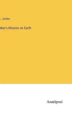Misiunea omului pe Pământ - Man's Mission on Earth