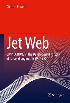 Jet Web: Conexiuni în istoria dezvoltării motoarelor turboreactoare 1920 - 1950 - Jet Web: Connections in the Development History of Turbojet Engines 1920 - 1950