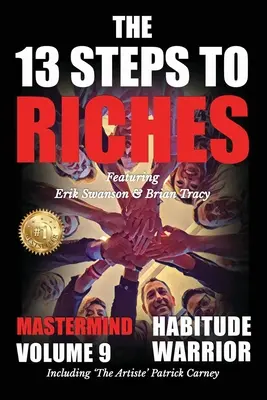 The 13 Steps to Riches - Habitude Warrior Volume 9: The 13 Steps to Riches - Habitude WarrioSpecial Edition Mastermind cu Erik Swanson, Brian Tracy - The 13 Steps to Riches - Habitude Warrior Volume 9: The 13 Steps to Riches - Habitude WarrioSpecial Edition Mastermind with Erik Swanson, Brian Tracy