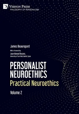 Neuroetica personalistă: Neuroetica practică. Volumul 2 - Personalist Neuroethics: Practical Neuroethics. Volume 2