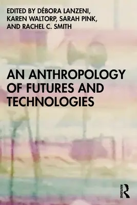 O antropologie a viitorului și a tehnologiilor - An Anthropology of Futures and Technologies