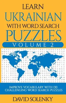 Învățați limba ucraineană cu puzzle-uri de căutare a cuvintelor Volumul 2: Învățați vocabularul limbii ucrainene cu 130 de puzzle-uri bilingve provocatoare de căutare a cuvintelor pentru toate vârstele - Learn Ukrainian with Word Search Puzzles Volume 2: Learn Ukrainian Language Vocabulary with 130 Challenging Bilingual Word Find Puzzles for All Ages