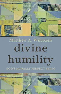 Umilința divină: Ființa morală perfectă a lui Dumnezeu - Divine Humility: God's Morally Perfect Being
