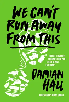 We Can't Run Away from This: Cursa pentru îmbunătățirea amprentei alergării în urgența noastră climatică - We Can't Run Away from This: Racing to Improve Running's Footprint in Our Climate Emergency