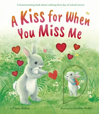 Un sărut pentru când ți-e dor de mine: O carte emoționantă despre calmarea nervilor din prima zi de școală - A Kiss for When You Miss Me: A Heartwarming Book about Calming First Day of School Nerves