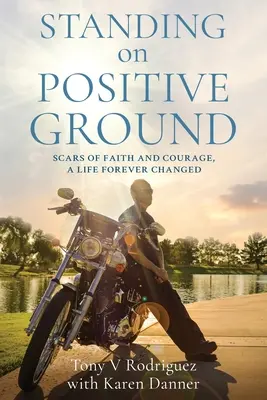 Stând pe un teren pozitiv: Cicatrici de credință și curaj, O viață schimbată pentru totdeauna - Standing on Positive Ground: Scars of Faith and Courage, A Life Forever Changed