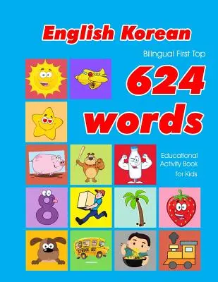 English - Korean Bilingual First Top 624 Words Educational Activity Book for Kids: Cărți flash de învățare a vocabularului ușor, cele mai bune pentru sugari și copii mici - English - Korean Bilingual First Top 624 Words Educational Activity Book for Kids: Easy vocabulary learning flashcards best for infants babies toddler
