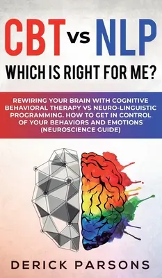 CBT vs NLP: Care este potrivit pentru mine?: Rewiring Your Brain with Cognitive Behavioral Therapy vs Neuro-linguistic Programming. Cum să - CBT vs NLP: Which is right for me?: Rewiring Your Brain with Cognitive Behavioral Therapy vs Neuro-linguistic Programming. How to
