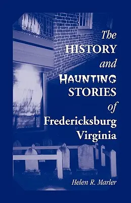 Istoria și poveștile bântuitoare din Fredericksburg, Virginia - The History and Haunting Stories of Fredericksburg, Virginia