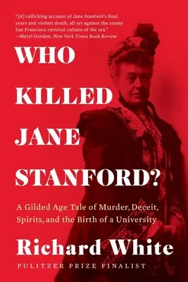 Cine a ucis-o pe Jane Stanford? O poveste Gilded Age despre crimă, înșelăciune, spirite și nașterea unei universități - Who Killed Jane Stanford?: A Gilded Age Tale of Murder, Deceit, Spirits and the Birth of a University