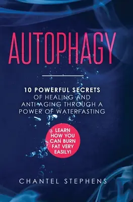 Autofagia: 10 Secrete Puternice de Vindecare și Anti-Embătrânire Printr-o Putere a Apei. Află cum poți arde grăsimile foarte ușor! - Autophagy: 10 Powerful Secrets of Healing and Anti-Aging Through a Power of Waterfasting. Learn How You Can Burn Fat Very Easily!