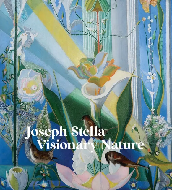 Joseph Stella: Natura vizionară - Joseph Stella: Visionary Nature