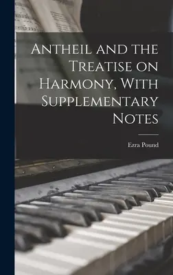 Antheil and the Treatise on Harmony, cu note suplimentare - Antheil and the Treatise on Harmony, With Supplementary Notes