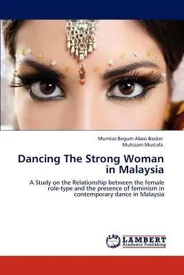 Dansul femeii puternice în Malaezia - Dancing The Strong Woman in Malaysia