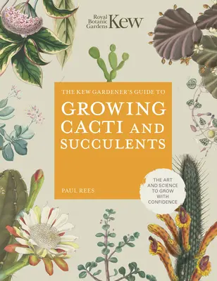 Ghidul grădinarului Kew pentru cultivarea cactușilor și a suculentelor - Kew Gardener's Guide to Growing Cacti and Succulents