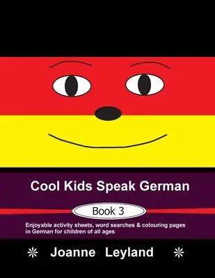 Cool Kids Speak German - Book 3: Fișe de activități plăcute, căutări de cuvinte & pagini de colorat în germană pentru copii de toate vârstele - Cool Kids Speak German - Book 3: Enjoyable activity sheets, word searches & colouring pages in German for children of all ages