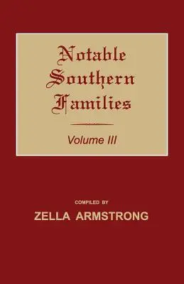 Familii sudiste notabile. Volumul III - Notable Southern Families. Volume III