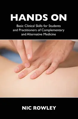 Hands on: Basic Clinical Skills for Students and Practitioners of Complementary and Alternative Medicine (Competențe clinice de bază pentru studenții și practicienii medicinei complementare și alternative) - Hands on: Basic Clinical Skills for Students and Practitioners of Complementary and Alternative Medicine