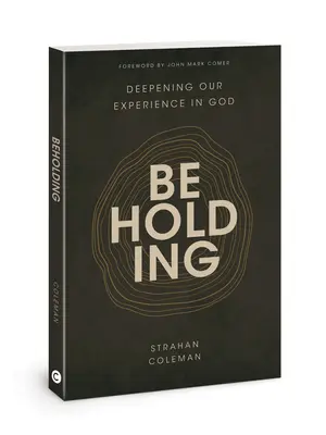 Beholding: Aprofundarea experienței noastre în Dumnezeu - Beholding: Deepening Our Experience in God