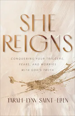 Ea domnește: Cucerindu-ți declanșatoarele, temerile și îngrijorările cu ajutorul adevărului lui Dumnezeu - She Reigns: Conquering Your Triggers, Fears, and Worries with God's Truth