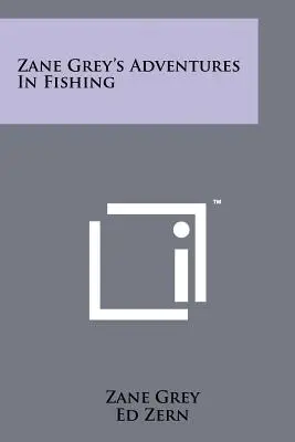 Aventurile lui Zane Grey în pescuit - Zane Grey's Adventures In Fishing