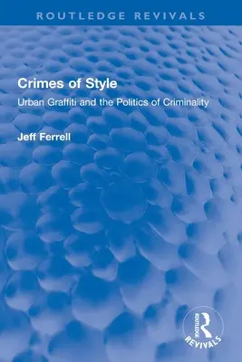 Crimele de stil: Graffiti urbane și politica criminalității - Crimes of Style: Urban Graffiti and the Politics of Criminality