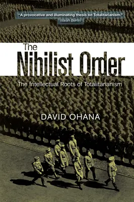 Ordinea nihilistă: Rădăcinile intelectuale ale totalitarismului - Nihilist Order: The Intellectual Roots of Totalitarianism