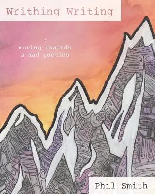 Scrisul contorsionat: Către o poetică nebună - Writhing Writing: Moving Towards a Mad Poetics