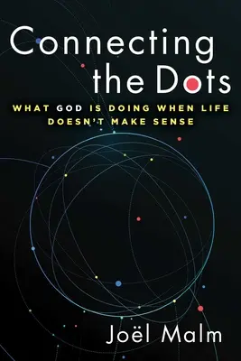 Conectarea punctelor: Ce face Dumnezeu când viața nu are sens - Connecting the Dots: What God Is Doing When Life Doesn't Make Sense