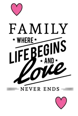 Familia unde viața începe și dragostea nu se termină niciodată - Family Where Life Begins And Love Never Ends