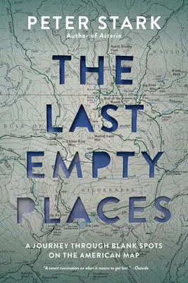 Ultimele locuri goale: O călătorie prin locurile goale de pe harta Americii - The Last Empty Places: A Journey Through Blank Spots on the American Map