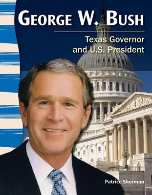 George W. Bush: Guvernator al Texasului și președinte al SUA - George W. Bush: Texas Governor and U.S. President