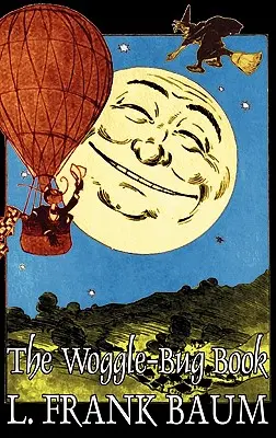 Cartea Woggle-Bug de L. Frank Baum, Ficțiune, Clasici, Fantezie, Basme, Povești populare, Legende și mitologie - The Woggle-Bug Book by L. Frank Baum, Fiction, Classics, Fantasy, Fairy Tales, Folk Tales, Legends & Mythology