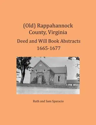 (Vechi) Rappahannock County, Virginia Rezumate ale registrelor de acte și testamente 1665-1677 - (Old) Rappahannock County, Virginia Deed and Will Book Abstracts 1665-1677