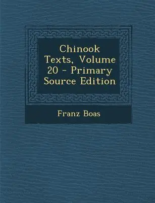 Chinook Texts, volumul 20 - Chinook Texts, Volume 20