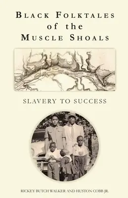 Poveștile populare ale negrilor din Muscle Shoals - De la sclavie la succes - Black Folktales of the Muscle Shoals - Slavery to Success