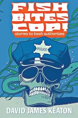 Polițistul mușcat de pește: Povești pentru a înfrânge autoritățile - Fish Bites Cop!: Stories To Bash Authorities