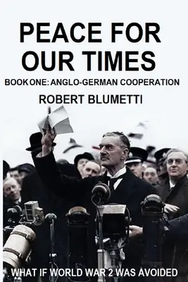 Pace pentru vremurile noastre: Cartea întâi: Cooperarea anglo-germană - Peace for Our Time: Book One: Anglo-German Cooperation