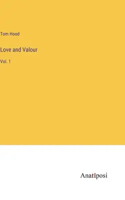 Dragoste și vitejie: Vol. 1 - Love and Valour: Vol. 1