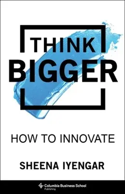 Think Bigger: Cum să inovezi - Think Bigger: How to Innovate