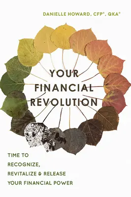 Revoluția ta financiară: E timpul să îți recunoști, revitalizezi și eliberezi puterea financiară - Your Financial Revolution: Time to Recognize, Revitalize & Release Your Financial Power