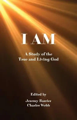 Eu sunt: Un studiu despre Dumnezeul cel adevărat și viu - I Am: A Study of the True and Living God