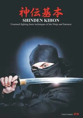 Shinden kihon. Tehnici de bază de luptă fără arme ale ninja și ale samurailor - Shinden kihon. Unarmed fighting basic techniques of the ninja and samurai