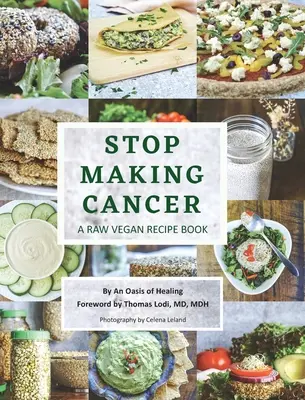 Nu mai face cancer: O carte de rețete Raw Vegan - Stop Making Cancer: A Raw Vegan Recipe Book