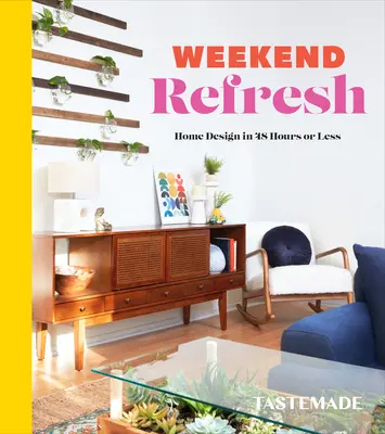 Weekend Refresh: Home Design în 48 de ore sau mai puțin: O carte de design interior - Weekend Refresh: Home Design in 48 Hours or Less: An Interior Design Book